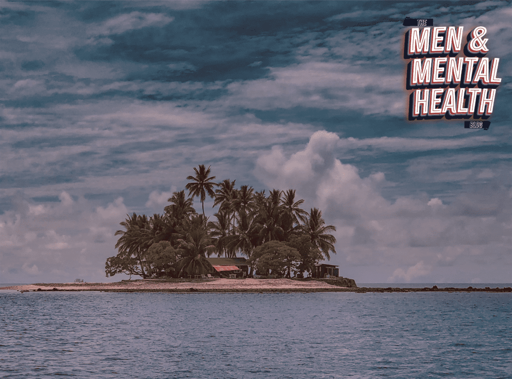 Men & Mental Health blog thumbnail with an island to represent lonliness